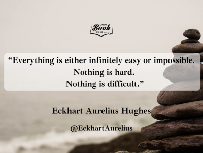 “Everything is either infinitely easy or impossible. Nothing is hard. Nothing is difficult.”.png